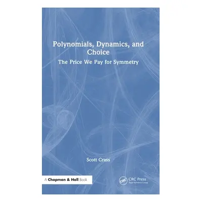 "Polynomials, Dynamics, and Choice: The Price We Pay for Symmetry" - "" ("Crass Scott")