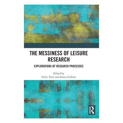 "The Messiness of Leisure Research: Explorations of Research Processes" - "" ("Yuen Felice")