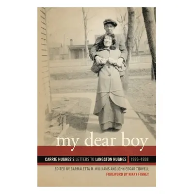 "My Dear Boy: Carrie Hughes's Letters to Langston Hughes, 1926-1938" - "" ("Williams Carmaletta 