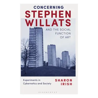 "Concerning Stephen Willats and the Social Function of Art: Experiments in Cybernetics and Socie