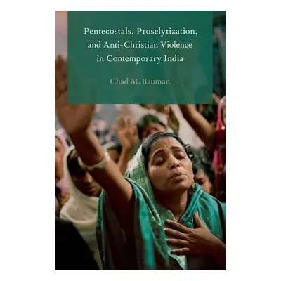 "Pentecostals, Proselytization, and Anti-Christian Violence in Contemporary India" - "" ("Bauman