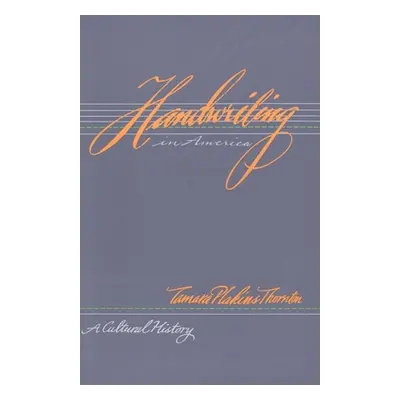 "Handwriting in America: A Cultural History" - "" ("Thornton Tamara Plakins")