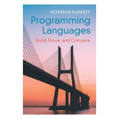 "Programming Languages: Build, Prove, and Compare" - "" ("Ramsey Norman")