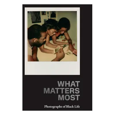 "What Matters Most: Photographs of Black Life: The Fade Resistance Collection" - "" ("Lee Zun")