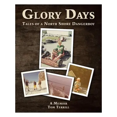 "Glory Days: Tales of a North Shore Dangerboy" - "" ("Terrill Tom")