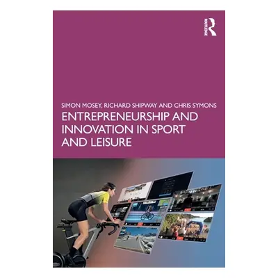 "Entrepreneurship and Innovation in Sport and Leisure" - "" ("Mosey Simon")