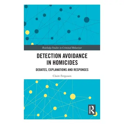 "Detection Avoidance in Homicide: Debates, Explanations and Responses" - "" ("Ferguson Claire")