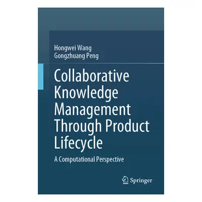 "Collaborative Knowledge Management Through Product Lifecycle: A Computational Perspective" - ""