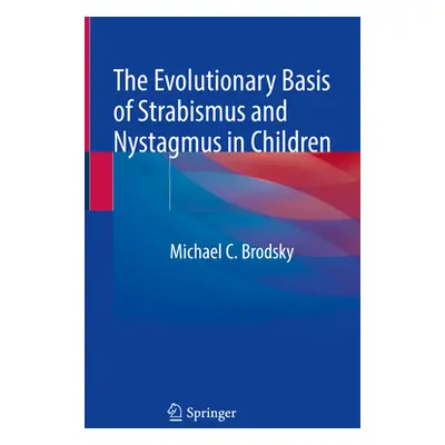 "The Evolutionary Basis of Strabismus and Nystagmus in Children" - "" ("Brodsky Michael C.")