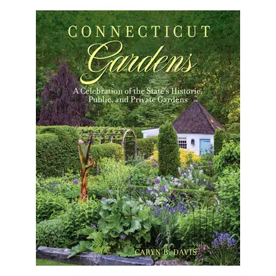 "Connecticut Gardens: A Celebration of the State's Historic, Public, and Private Gardens" - "" (