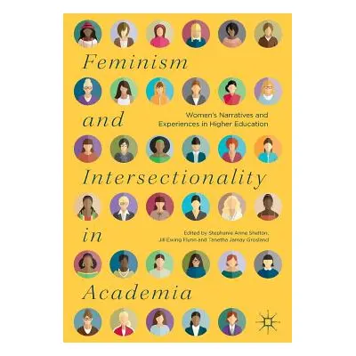 "Feminism and Intersectionality in Academia: Women's Narratives and Experiences in Higher Educat