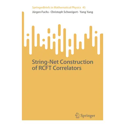 "String-Net Construction of Rcft Correlators" - "" ("Fuchs Jrgen")