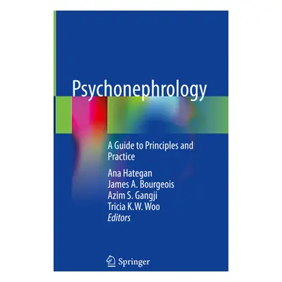 "Psychonephrology: A Guide to Principles and Practice" - "" ("Hategan Ana")