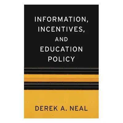 "Information, Incentives, and Education Policy" - "" ("Neal Derek A.")