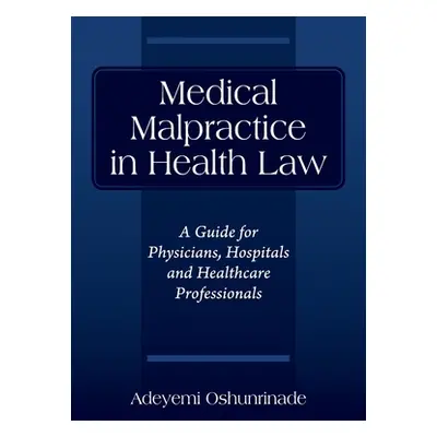 "Medical Malpractice in Health Law: A Guide for Physicians, Hospitals and Healthcare Professiona