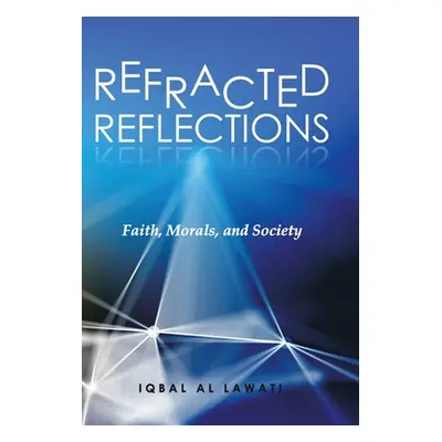 "Refracted Reflections: Faith, Morals, and Society" - "" ("Al Lawati Iqbal")