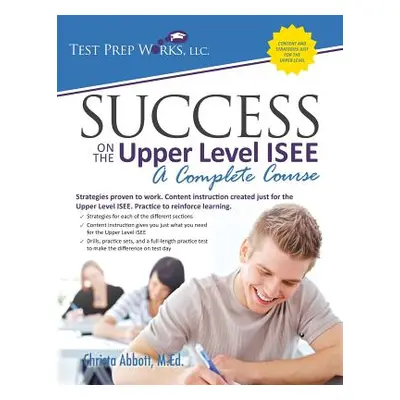 "Success on the Upper Level ISEE: A Complete Course" - "" ("Abbott M. Ed Christa B.")