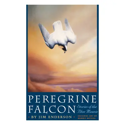 "Peregrine Falcon: Stories of the Blue Meanie" - "" ("Enderson James H.")