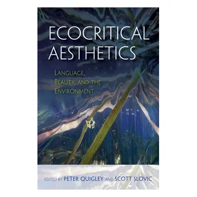 "Ecocritical Aesthetics: Language, Beauty, and the Environment" - "" ("Quigley Peter")