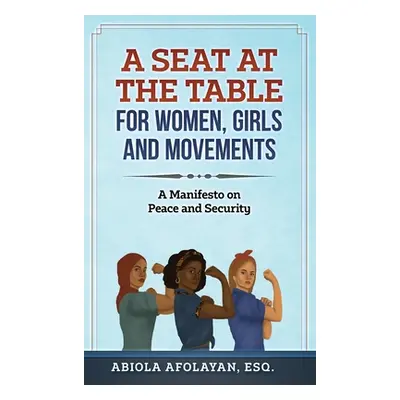 "A Seat at the Table for Women, Girls and Movements: A Manifesto on Peace and Security" - "" ("A