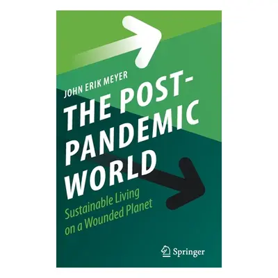 "The Post-Pandemic World: Sustainable Living on a Wounded Planet" - "" ("Meyer John Erik")