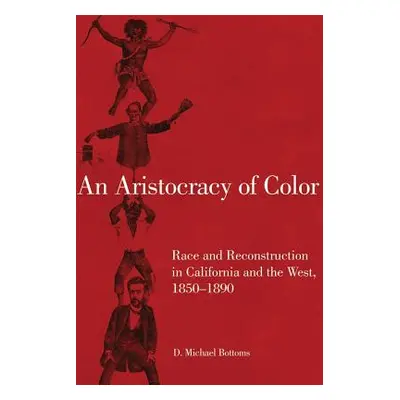 "An Aristocracy of Color, 5: Race and Reconstruction in California and the West, 1850-1890" - ""