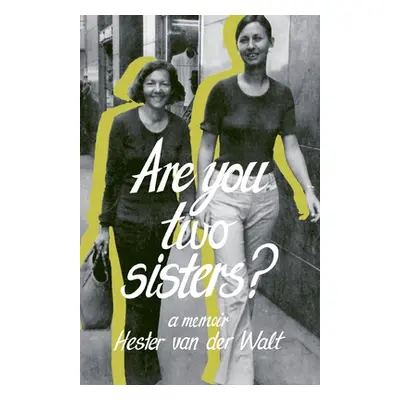 "Are you two sisters?: A Memoir" - "" ("Van Der Walt Hester")