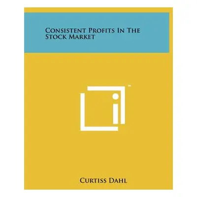 "Consistent Profits In The Stock Market" - "" ("Dahl Curtiss")