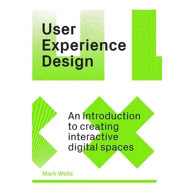 "User Experience Design: An Introduction to Creating Interactive Digital Spaces" - "" ("Wells Ma