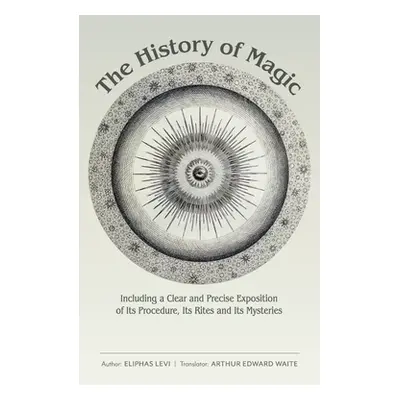 "The History of Magic: Including a Clear and Precise Exposition of Its Procedure, Its Rites and 