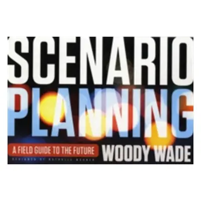 "Scenario Planning: A Field Guide to the Future" - "" ("Wade Woody")