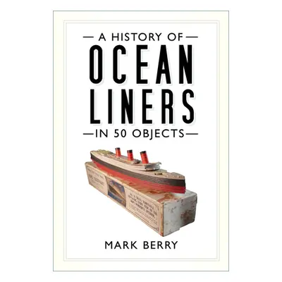 "A History of Ocean Liners in 50 Objects" - "" ("Berry Mark")