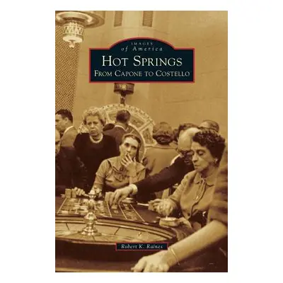 "Hot Springs: From Capone to Costello" - "" ("Raines Robert K.")