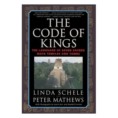 "The Code of Kings: The Language of Seven Sacred Maya Temples and Tombs" - "" ("Schele Linda")