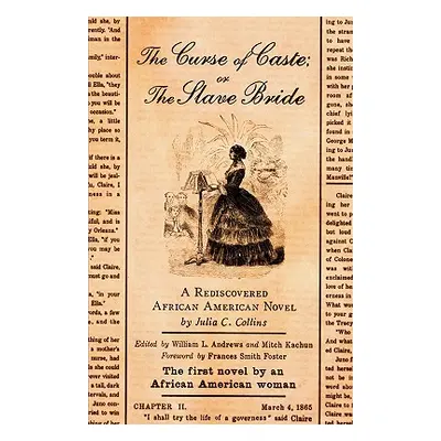 "The Curse of Caste; Or the Slave Bride: A Rediscovered African American Novel by Julia C. Colli