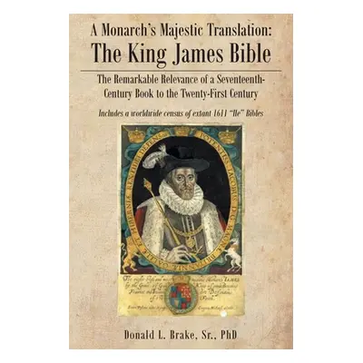 "The Legacy of a Monarch's Majestic Translation: The Kings James Bible the Remarkable Relevance 