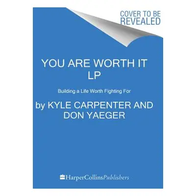 "You Are Worth It: Building a Life Worth Fighting for" - "" ("Carpenter Kyle")