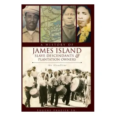 "A History of James Island Slave Descendants & Plantation Owners: The Bloodline" - "" ("Frazier 