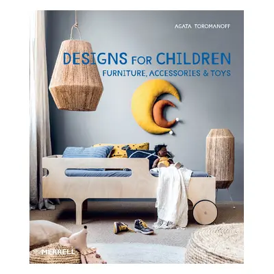 Designs for Children: Furniture, Accessories & Toys (Toromanoff Agata)