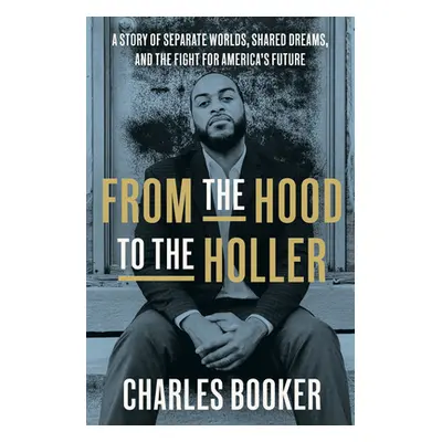 "From the Hood to the Holler: A Story of Separate Worlds, Shared Dreams, and the Fight for Ameri