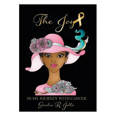 "The Joy: In My Journey with Cancer" - "" ("Jolla Sandra Reese")