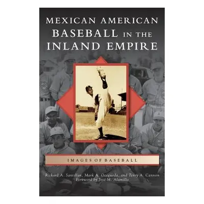 "Mexican American Baseball in the Inland Empire" - "" ("Santillan Richard A.")