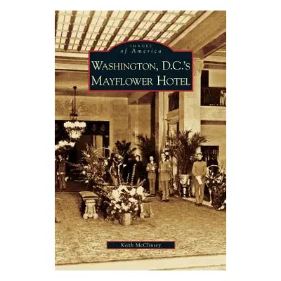 "Washington D.C.'s Mayflower Hotel" - "" ("McClinsey Keith")