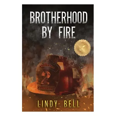 "Brotherhood By Fire: (Formerly Published as Fully Involved)" - "" ("Bell Lindy")