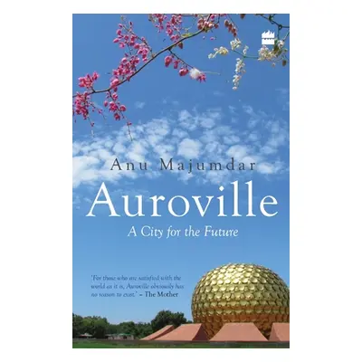 "Auroville: A City for the Future" - "" ("Majumdar Anuradha")