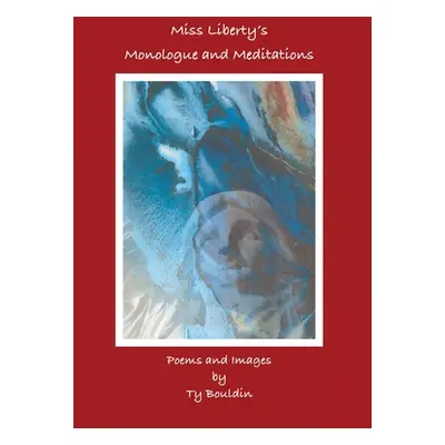 "Miss Liberty's Monologue and Meditations" - "" ("Bouldin Ty")