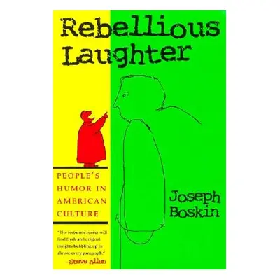 "Rebellious Laughter: People's Humor in American Culture" - "" ("Boskin Joseph")