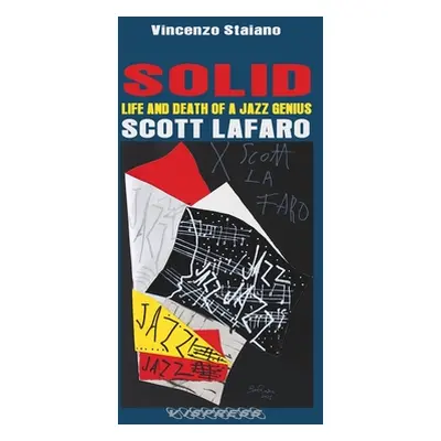 "SOLID. Life and Death of a Jazz Genius. SCOTT LAFARO" - "" ("Staiano Vincenzo")