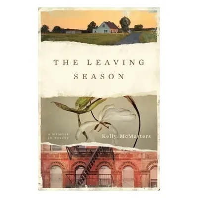 "The Leaving Season: A Memoir in Essays" - "" ("McMasters Kelly")