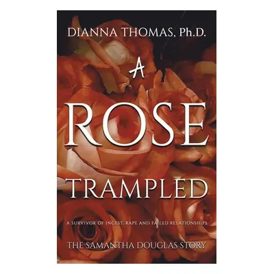 "A Rose Trampled" - "" ("Thomas Dianna")